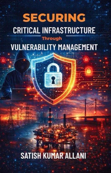 Cover of Securing Critical Infrastructure Through Vulnerability Management by Satish Kumar Allani